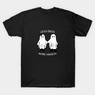 less egos more amigos - friendship T-Shirt